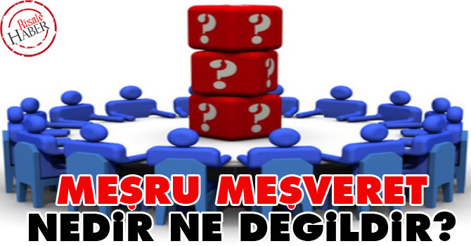 Meşru meşveret nedir, ne değildir?