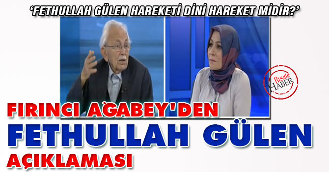 Fırıncı Ağabey'den Fethullah Gülen açıklaması