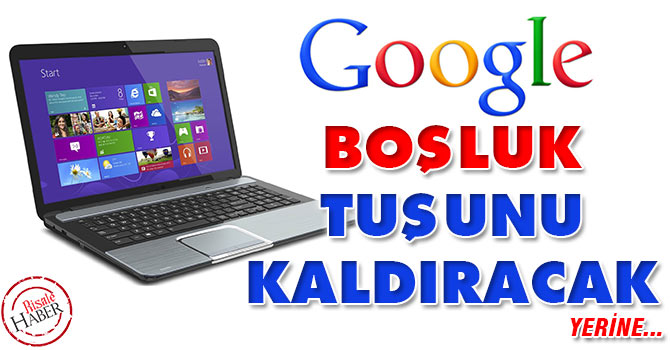 Google, laptop'da boşluk tuşunu kaldırıp, yerine...