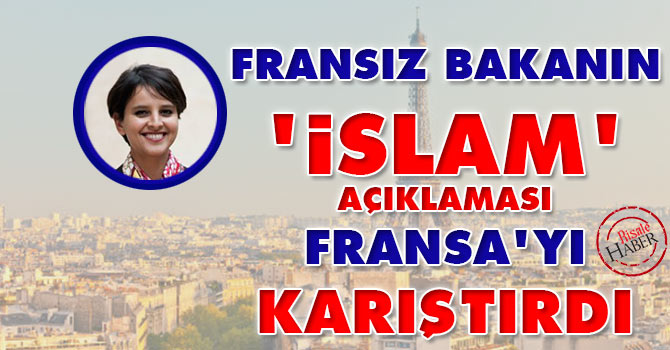 Fransız bakanın ''İslam'' açıklaması ülkeyi karıştırdı