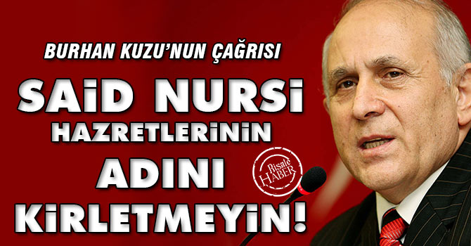 Kuzu: Said Nursi hazretlerinin adını kirletmeyin!
