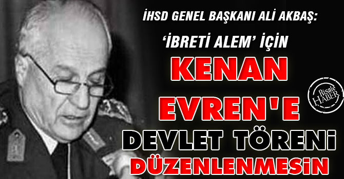 "Kenan Evren'e devlet töreni düzenlenmesin" talebi