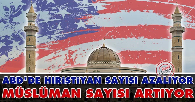 ABD'de Hıristiyan sayısı azalıyor Müslüman sayısı artıyor