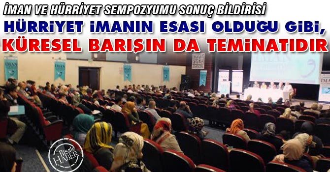 Hürriyet imanın esası olduğu gibi, küresel barışın da teminatıdır