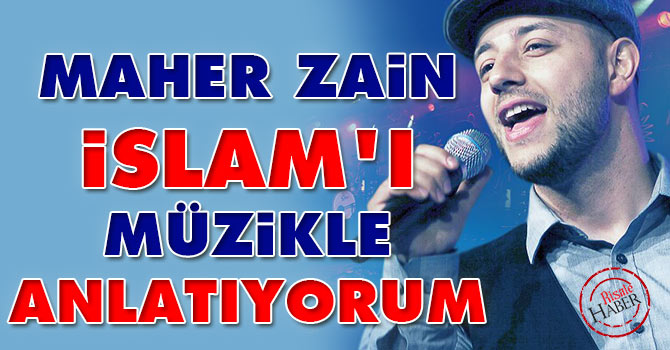 Maher Zain: İslam’ı müzikle anlatıyorum