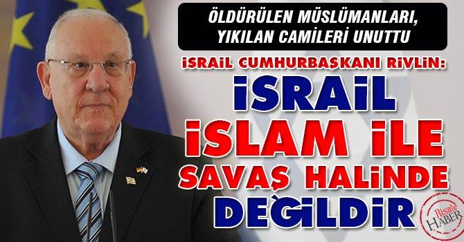 Rivlin: İsrail İslam ile savaş halinde değildir
