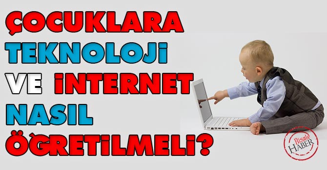 Çocuklara teknoloji ve internet nasıl öğretilmeli?