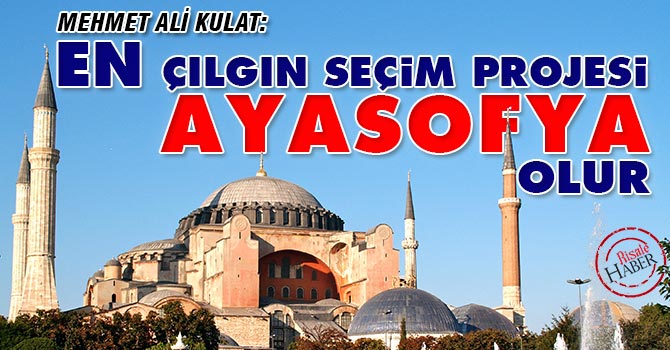 En Çılgın Seçim Projesi: Ayasofya Olur