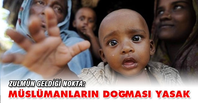 Zulmün geldiği nokta: Müslümanların doğması yasak