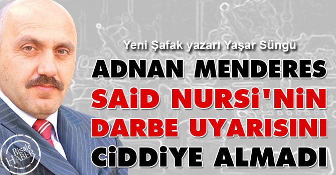 Menderes Said Nursi'nin darbe uyarısını ciddiye almadı