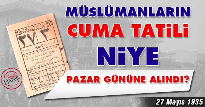 Müslümanların Cuma tatili niye Pazar gününe alındı?