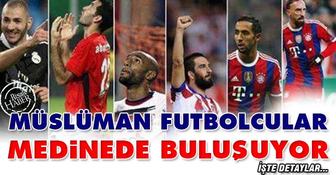 Müslüman futbolcular Medine'de buluşuyor