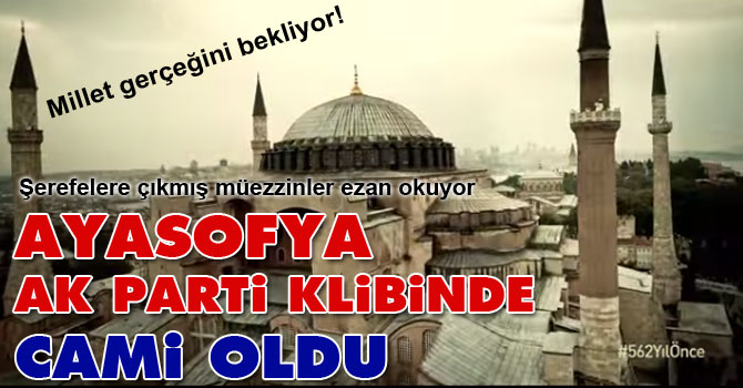 Ayasofya Ak Parti'nin klibinde cami oldu