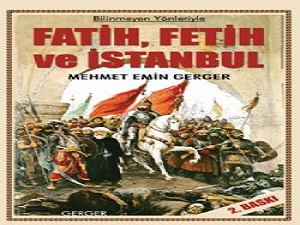 ''Bilinmeyen yönleriyle ; Fatih, Fetih ve İstanbul''