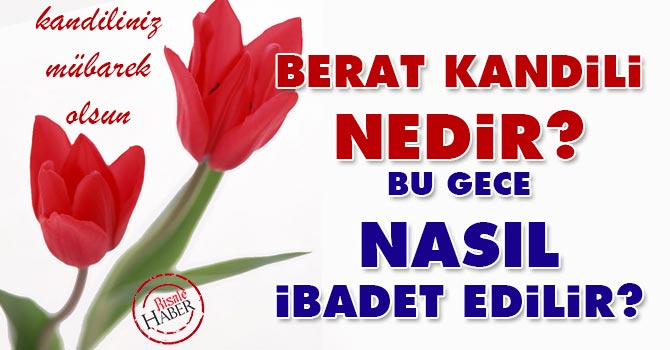 Berat Kandili nedir, bu gece nasıl ibadet edilir?