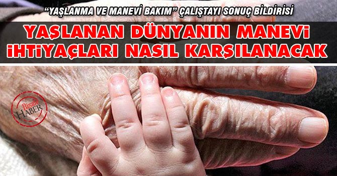 Yaşlanan dünyanın manevi ihtiyaçları nasıl karşılanacak