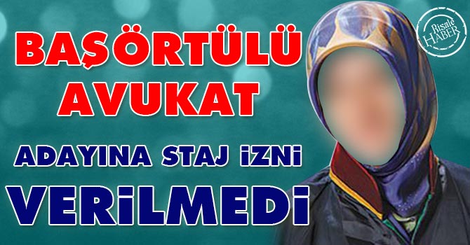 Başörtülü avukat adayına staj izni verilmedi