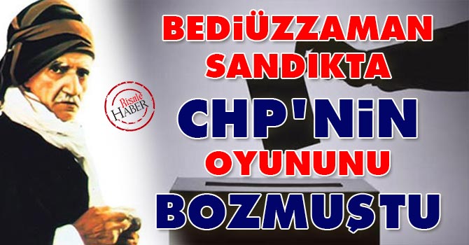 Bediüzzaman sandıkta CHP'nin oyununu böyle bozmuştu