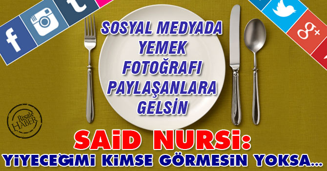 Said Nursi: Yiyeceğimi kimse görmesin yoksa...