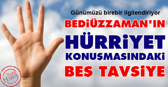 Bediüzzaman'ın Hürriyet konuşmasındaki beş tavsiye