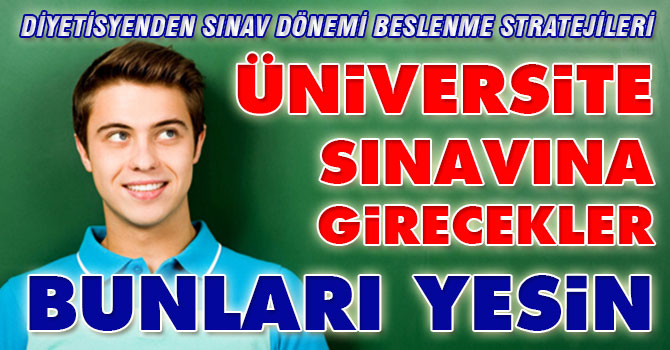'Üniversite sınavına girecekler bunları yesin'