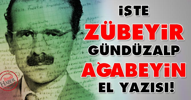İşte Zübeyir Gündüzalp Ağabeyin el yazısı!