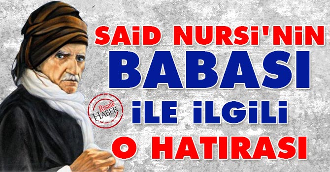 Said Nursi'nin babası ile ilgili o hatırası