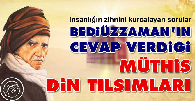 Bediüzzaman'ın cevap verdiği müthiş din tılsımları