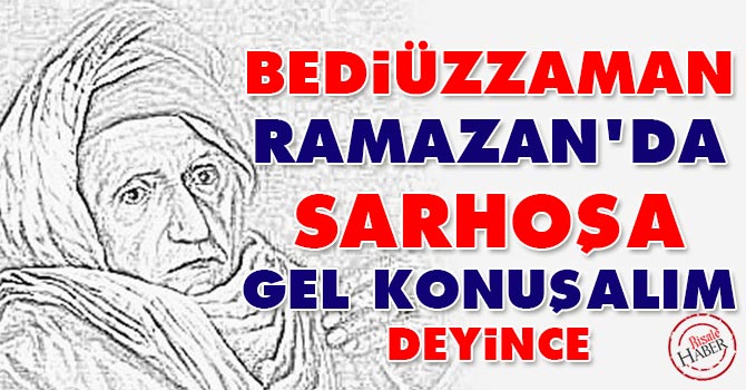 Bediüzzaman Ramazan'da sarhoşa gel konuşalım deyince