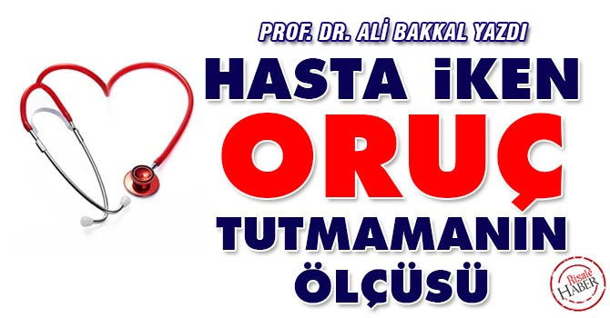 Hasta iken oruç tutmamanın ölçüsü...