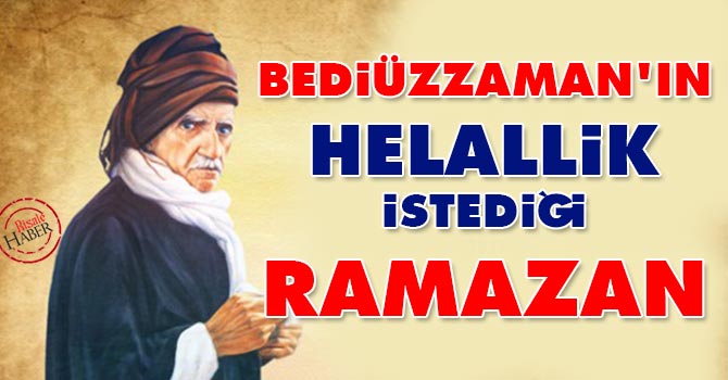 Bediüzzaman'ın helallik istediği Ramazan