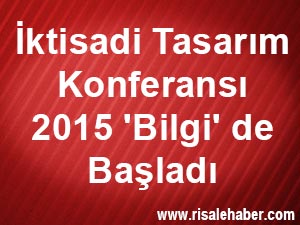 İktisadi Tasarım Konferansı 2015 'Bilgi' de Başladı