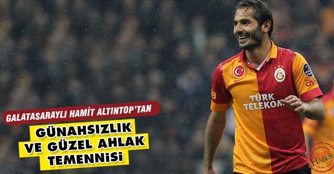 Hamit Altıntop'tan günahsızlık ve güzel ahlak temennisi