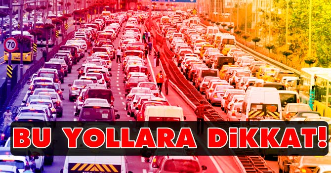 Bayram tatili dönüşünde bu yollara dikkat!
