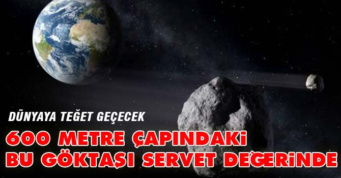 600 metre çapındaki bu göktaşı servet değerinde