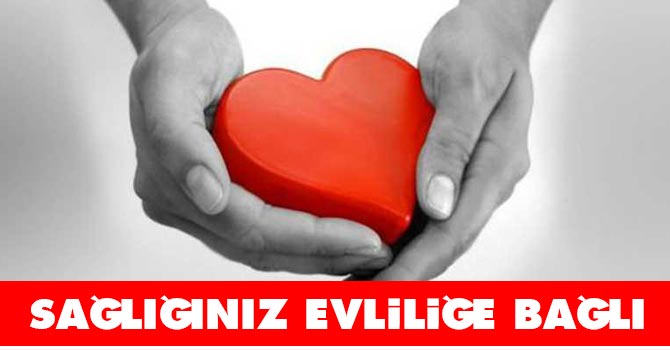 Sağlığınız 'evliliğe' bağlı