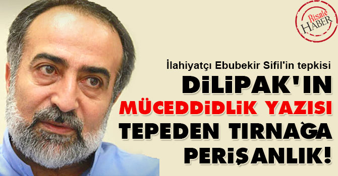 Dilipak'ın Müceddidlik yazısı tepeden tırnağa perişanlık!
