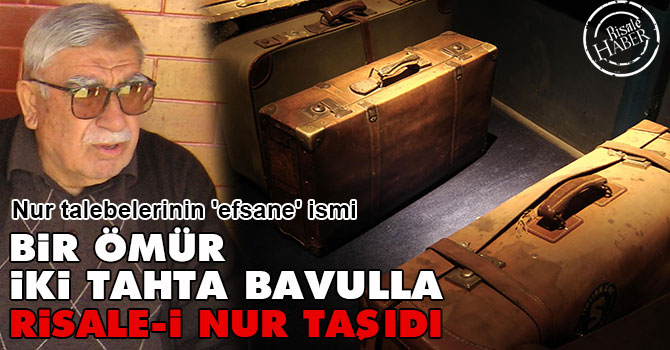 Bir ömür iki tahta bavulla Risale-i Nur taşıdı
