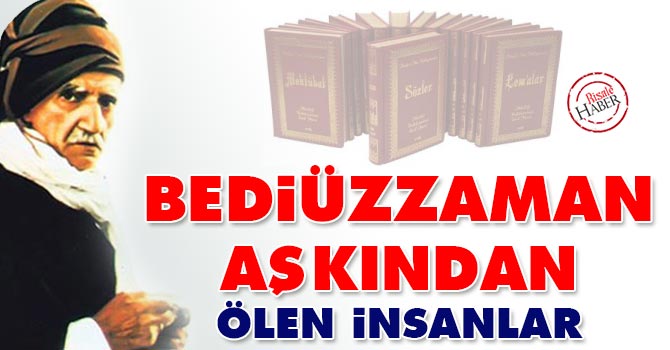 Bediüzzaman aşkından ölen insanlar...