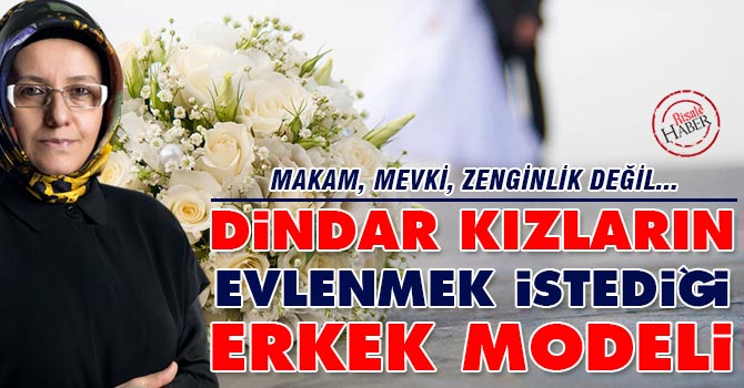 Dindar kızların evlenmek istediği erkek modeli