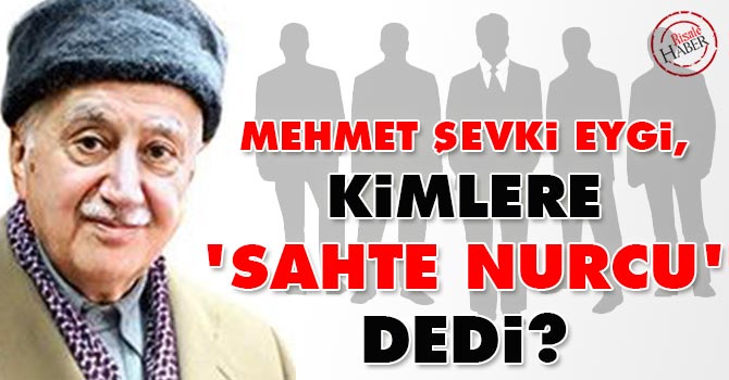 M. Şevket Eygi, kimlere 'Sahte Nurcu' dedi?