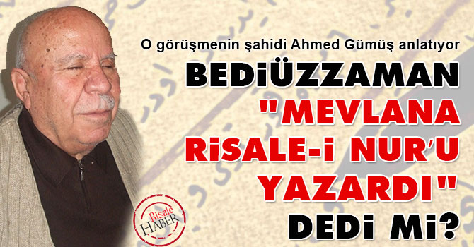 Bediüzzaman, ‘Mevlana Risale-i Nur’u yazardı’ dedi mi?
