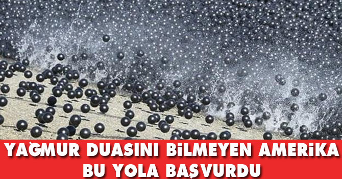 Yağmur duasını bilmeyen Amerika bu yola başvurdu