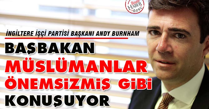 Burnham: Başbakan Müslümanlar önemsizmiş gibi konuşuyor