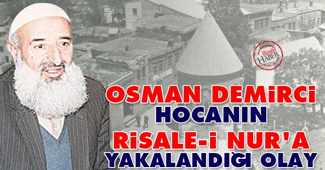 Osman Demirci Hocanın Risale-i Nur’a yakalandığı olay