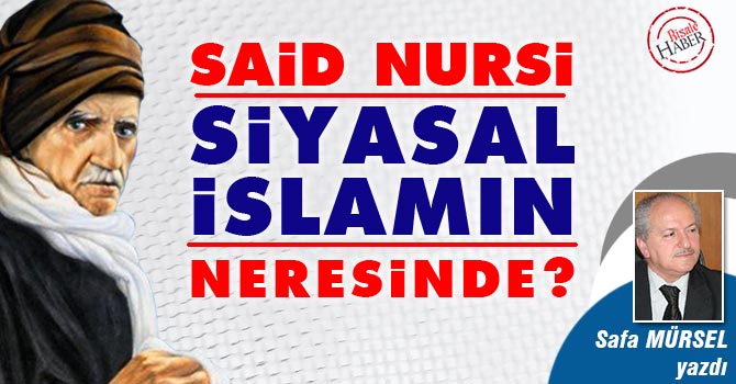 Said Nursi siyasal İslamın neresinde? 