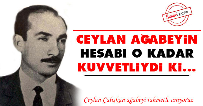 Ceylan Ağabeyin hesabı o kadar kuvvetliydi ki…