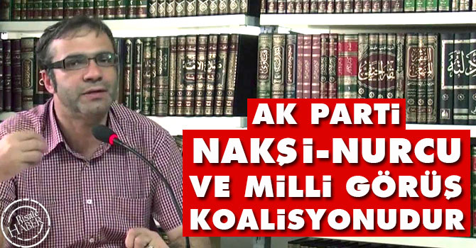 Ak Parti Nakşi, Nurcu ve Milli Görüş koalisyonudur