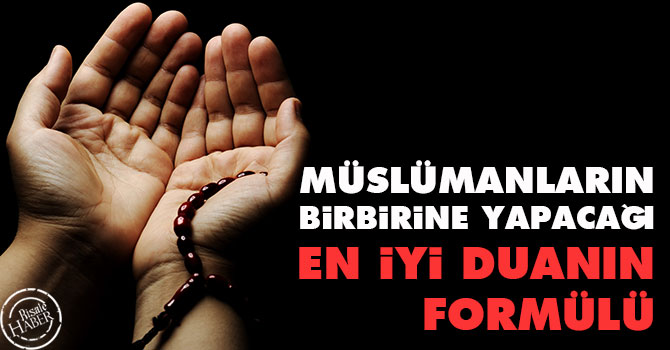 Müslümanların birbirine yapacağı en iyi duanın formülü