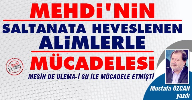 Mehdi'nin saltanata heveslenen alimlerle mücadelesi